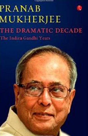 The Dramatic Decade: The Indira Gandhi Years