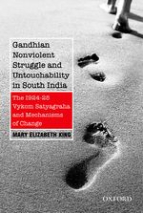 Gandhian Nonviolent Struggle and Untouchability in South India: The 1924-25 Vykom Satyagraha and the Mechanisms of Change