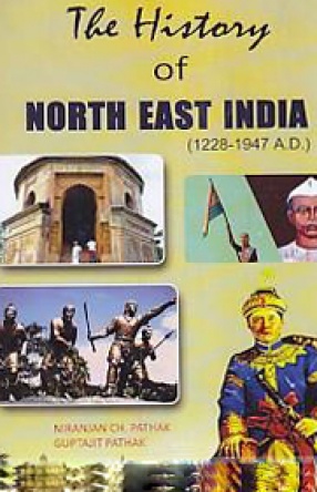 The History of North East India (1228-1947 A.D.)