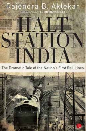 Halt Station India: The Dramatic Tale of the Nation's First Rail Lines