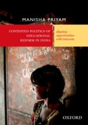 Contested Politics of Educational Reform in India: Aligning Opportunities With Interests