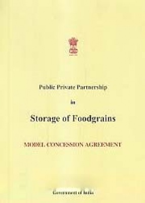 Public Private Partnership in Storage of Foodgrains: Model Concession Agreement