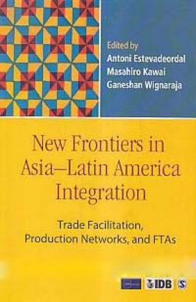 New Frontiers in Asia-Latin America Integration: Trade Facilitation, Production Networks, and FTAs