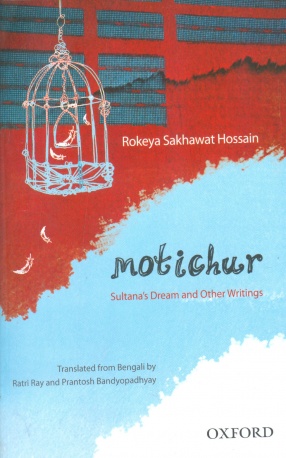 Motichur: Sultana's Dream and Other Writings of Rokeya Sakhawat Hossain