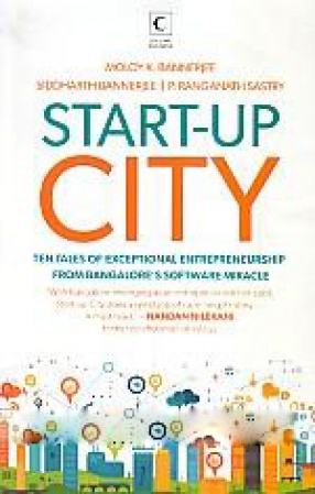 Start-Up City: Ten Tales of Exceptional Entrepreneurship from Bangalore's Software Miracle