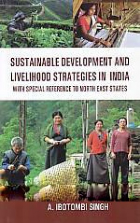 Sustainable Development and Livelihood Strategies in India: With Special Reference to North East States