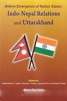 Before Emergence of Nation States: Indo-Nepal Relations and Uttarakhand