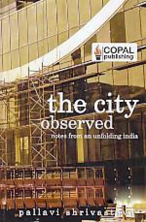 The City Observed: Notes from An Unfolding India 