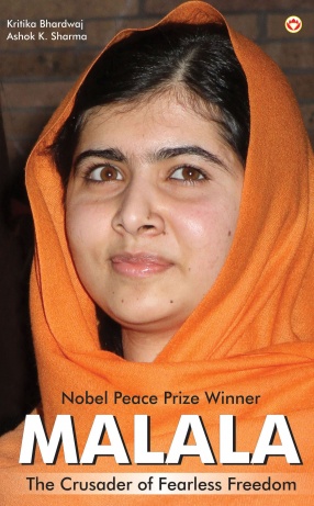 Nobel Peace Prize Winner Malala: The Crusader of Fearless Freedom