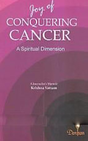 Joy of Conquering Cancer: A Spiritual Dimension: A Journalist's Memoir