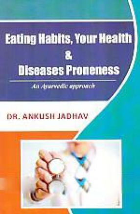 Eating Habits, Your Health & Disease Proneness: An Ayurvedic Approach