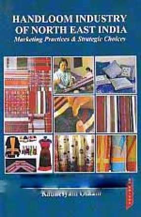 Handloom Industry of North East India: Marketing Practices and Strategic Choices