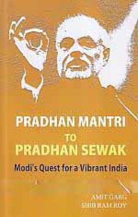 Pradhan Mantri to Pradhan Sewak: Modi's Quest for a Vibrant India