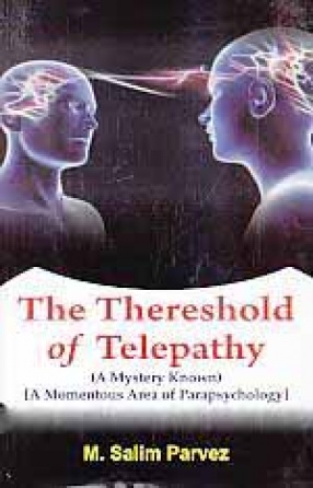 The Thereshold of Telepathy: A Mystery Known: A Momentous Area of Parapsychology