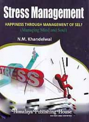 Stress Management: Happiness Through Management of Self: Managing Mind and Soul