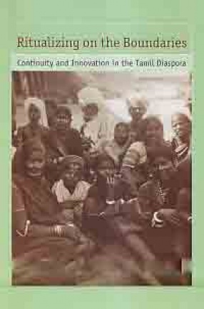 Ritualizing on the Boundaries: Continuity and Innovation in the Tamil Diaspora