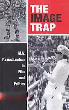 The Image Trap: M.G. Ramachandran in Film and Politics
