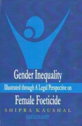 Gender Inequality Illustrated Through A Legal Perspective on Female Foeticide