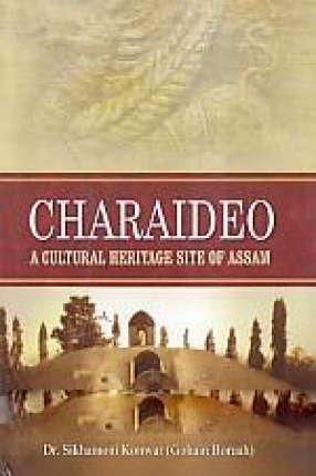 Charaideo: A Cultural Heritage Site of Assam