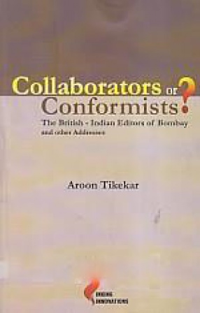Collaborators or Conformists: The British - Indian Editors of Bombay and Other Addresses
