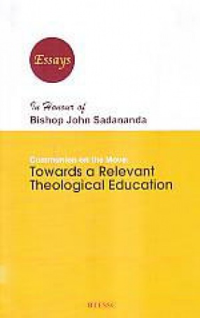 Communion on the Move: Towards a Relevant Theological Education: Essays in Honour of Bishop John Sadananda