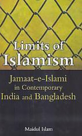 Limits of Islamism: Jamaat-e-Islami in Contemporary India and Bangladesh