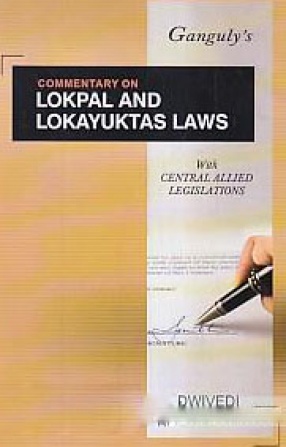 Commentary on Lokpal and Lokayuktas Laws: With Allied Central Legislations