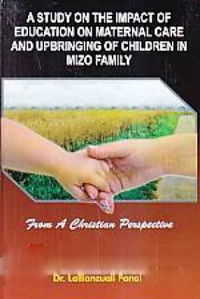 A Study on the Impact of Maternal Care and Upbringing of Children in Mizo Family from A Christian Perspective