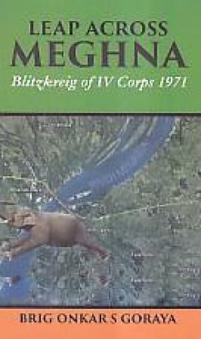 Leap Across Meghna: Blitzkreig of IV Corps 1971