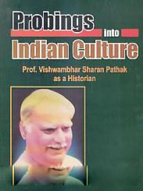 Probings into Indian Culture: Prof. Vishwambhar Sharan Pathak as a Historian