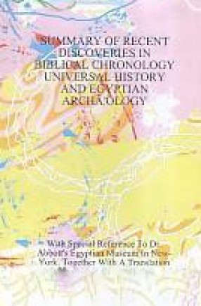 Summary of Recent Discoveries in Biblical Chronology, Universal History and Egyptian Archaology: With Special Reference to Dr. Abbott's Egyptian Museum in New-York Together with a Translation of the First Sacred Book of the Ancient Egyptians