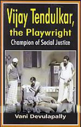 Vijay Tendulkar, The Playwright: Champion of Social Justice