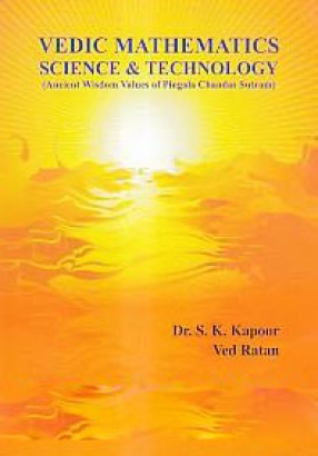 Vedic Mathematics Science & Technology: Ancient Wisdom Values of Pingala Chandas Sutram