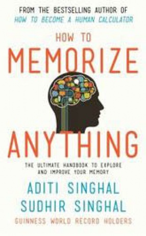 How to Memorize Anything: The Ultimate Handbook to Explore and Improve Your Memory