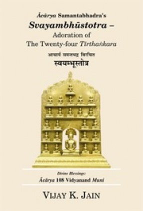 Acarya Samantabhadra's Svayambhustotra: adoration of the twenty-four Tirthankara Acarya Samantabhadra viracita Svayambhustotra