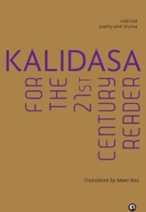 Kalidasa for the 21st Century Reader: Selected Poetry and Drama