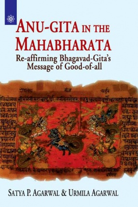 Anu-Gita in the Mahabharata: Re-affirming Bhagavad-Gita's Message of Good-of-All