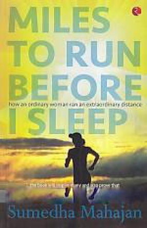 Miles to Run Before I Sleep: How An Ordinary Woman Ran An Extraordinary Distance