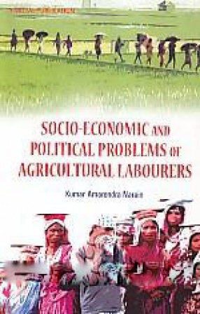 Socio Economic and Political Problems of Agricultural Labourers