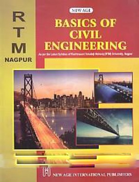 Basics of Civil Engineering: As Per the Latest Syllabus o f Rashtrasant Tukadoji Mjaharaj (RTM) University, Nagpur