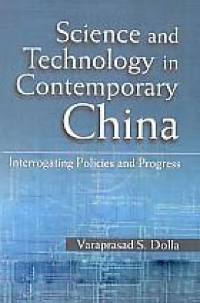 Science and Technology in Contemporary China: Interrogating Policies and Progress