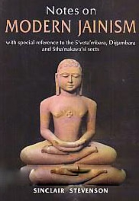 Notes on Modern Jainism: With Special Reference to the Svetambara, Digambara and Sthanakavasi Sects