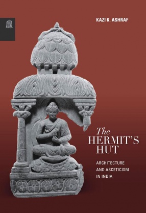 The Hermit's Hut: Architecture and Asceticism in India