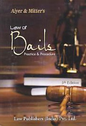 Aiyer & Mitter's Commentaries on Law of Bails: Practice & Procedure