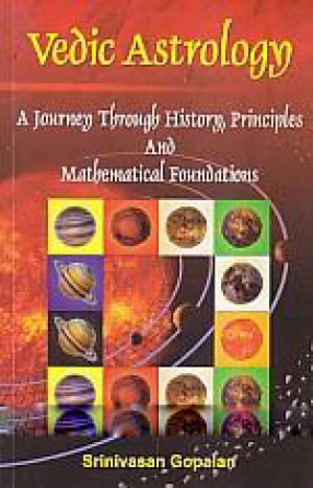 Vedic Astrology: A Journey Through History, Principles and Mathematical Foundations