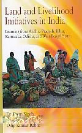 Land and Livelihood Initiatives in India: Learning from Andhra Pradesh, Bihar, Karnataka, Odisha, and West Bengal State
