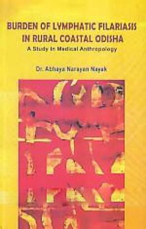 Burden of Lymphatic Filariasis in Rural Coastal Odisha: A Study in Medical Anthropology