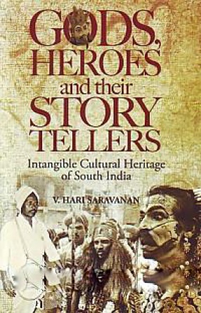 Gods, Heros and Their Story Tellers: Intangible Cultural Heritage of South India