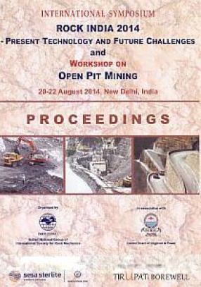 International Symposium Rock India 2014: Present Technology and Future Challenges and Workshop on Open Pit Mining: Proceedings