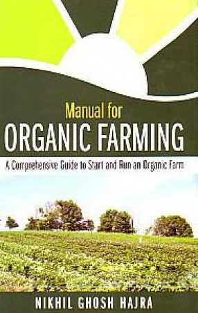 Manual for Organic Farming: A Comprehensive Guide to Start and Run An Organic Farm